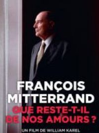 affiche du film François Mitterrand, que reste-t-il de nos amours ? (Docu-Reportage)
