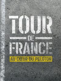 Tour de France : Au coeur du peloton
