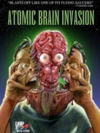 affiche du film Atomic Brain Invasion