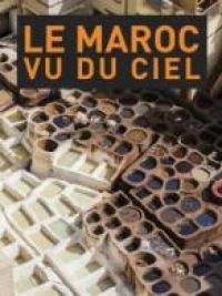 affiche du film Le Maroc vu du ciel (Docu-Reportage)