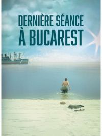 affiche du film Dernière séance à Bucarest