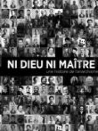 affiche du film Ni Dieu ni Maître - Une histoire de l'anarchisme (Docu-Reportage)