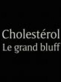 affiche du film Cholestérol le grand bluff (Docu-Reportage)