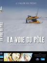 affiche du film La voie du Pôle (Docu-Reportage)