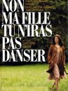 affiche du film Non Ma Fille, Tu N'iras Pas Danser