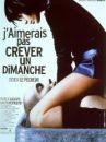 affiche du film J'aimerais pas crever un dimanche