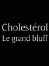 affiche du film Cholestérol le grand bluff (Docu-Reportage)