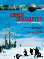 Ernest Shackleton, naufragé de l'Antarctique